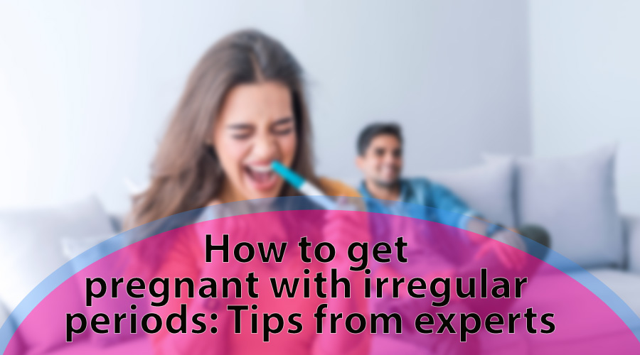 How to get pregnant with irregular periods: Tips from experts